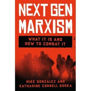 Nextgen Marxism: What It Is and How to Combat It -- Mike Gonzalez